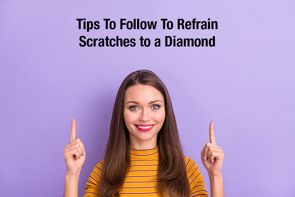 tips to follow to refrain scratches to a diamond